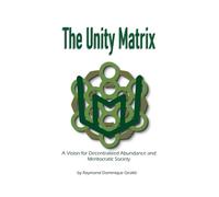 The Unity Matrix: A Vision for Decentralized Abundance and Meritocratic Society
