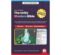 The Unity Shaders Bible: Learn shaders with Shader Graph, HLSL, and ShaderLab, improve your game's visuals in Unity, and become a technical artist.