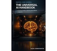 The Universal AI Handbook: A Practical Guide to Working with Artificial Intelligence