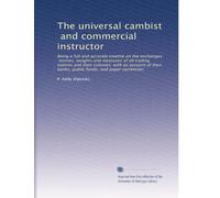 The universal cambist, and commercial instructor: Being a full and accurate treatise on the exchanges, monies, weights and measures of all trading ... public funds, and paper currencies: Volume 2