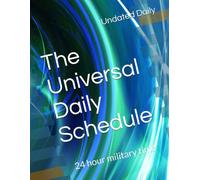 The Universal Daily Schedule: 24 hour military time