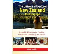 The Universal Explorer: New Zealand for Everyone - Accessible Adventures for Families, Seniors, and Travelers of All Abilities