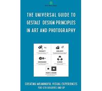 The Universal Guide to Gestalt Design Principles in Art and Photography