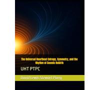 The Universal Heartbeat Entropy, Symmetry, and the Rhythm of Cosmic Rebirth: UHT PTPC (Foundations of Parry Cosmology)