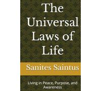 The Universal Laws of Life: Living in Peace, Purpose, and Awareness