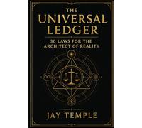 The Universal Ledger: 30 Laws for the Architect of Reality