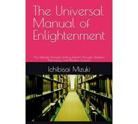 The Universal Manual of Enlightenment: The Ultimate Principle Uniting Eastern Thought, Western Philosophy, and Modern Science
