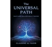 The Universal Path: What Every Religion Really Teaches