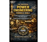 THE UNIVERSAL POWER ENGINEERING FORMULA BIBLE; A complete formula system for 4th, 3rd, 2nd, and 1st Class Power Engineers: Principles & Equations for Power Engineering (4th to 1st Class)