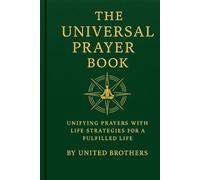 The Universal Prayer Book: Unifying Prayers with Life Strategies for a Fulfilled Life