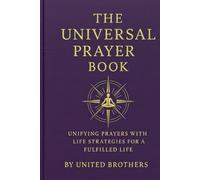 The Universal Prayer Book: Unifying Prayers with Life Strategies for a Fulfilled Life