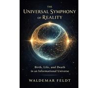 The Universal Symphony of Reality: Birth, Life, and Death in an Informational Universe