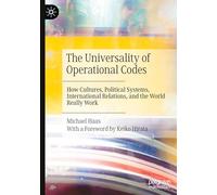 The Universality of Operational Codes: How Cultures, Political Systems, International Relations, and the World Really Work
