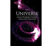 The Universe - A Journey Through Space, Time, Stars, Galaxies, and the Search for Life
