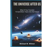 The Universe After Us: What If You Traveled 10 Quintillion Years Into the Future?
