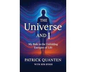 The Universe and I: My Role in the Unfolding Energies of Life