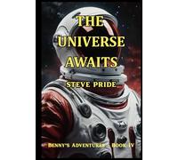 THE UNIVERSE AWAITS: BOOK IV - BENNY'S ADVENTURES (BENNY'S ADVENTURES - Books I, II, III & IV)