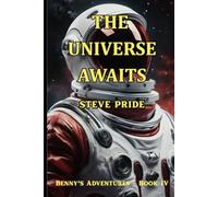 THE UNIVERSE AWAITS: BOOK IV - BENNY'S ADVENTURES (BENNY'S ADVENTURES - Books I, II, III, IV & V)