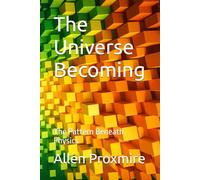 The Universe Becoming: The Pattern Beneath Physics
