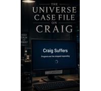 The Universe Case File on Craig: A Hardback the Universe Explicitly Did Not Approve (Craig Suffers)