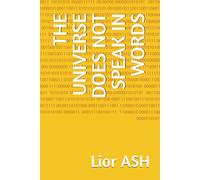 THE UNIVERSE DOES NOT SPEAK IN WORDS