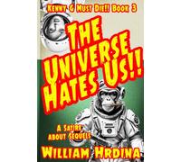 The Universe Hates Us: A Satire about Aliens and Sequels: 3 (Kenny G Must Die!! Trilogy)