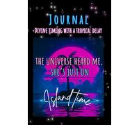 The Universe Heard Me… She’s Just on Island Time: A reflective journal for patience, trust, and divine timing