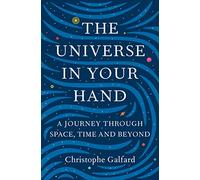 The Universe in Your Hand: A Journey Through Space, Time and Beyond