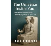 The Universe Inside You: How to Become The Most Important Person In Your Life
