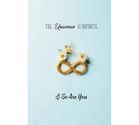 The Universe Is Infinite & So Are You: A Motivational Lined Journal to Inspire Mindfulness, Gratitude & Self-Discovery