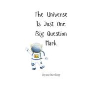 The Universe Is Just One Big Question Mark