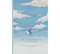 The Universe Is Listening: Ask a Question. Flip the Page. Watch the Magic Happen.