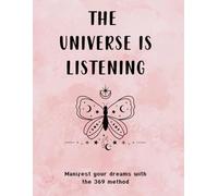 The Universe Is Listening: Your 369 Manifestation & Gratitude Journal 2025 For Women: A Guided Journey to Unlock Your Dreams and Align with Abundance