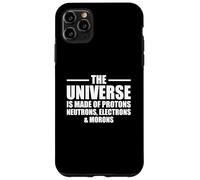 The Universe Is Made Of Protons Neutrons Electrons and Moron Carcasa para iPhone 11 Pro Max
