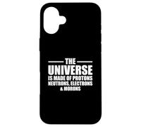 The Universe Is Made Of Protons Neutrons Electrons and Moron Carcasa para iPhone 16 Plus