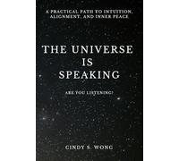 The Universe is Speaking: A Practical Path To Intuition, Alignment, And Inner Peace