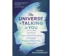 The Universe is Talking to You: Tap into Signs and Synchronicity to Reveal Magical Moments Every Day