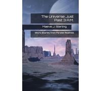 The Universe Just Past 3 A.M.: Micro-Stories from Parallel Realities