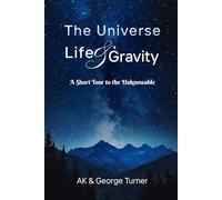 The Universe, Life, & Gravity: A Short Tour to the Unknowable