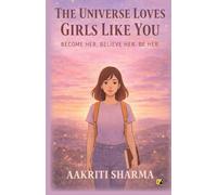 The Universe Loves Girls Like You: Become Her. Believe Her. Be Her