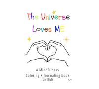 The Universe Loves ME: A Mindfulness Coloring + Journaling Book for Kids