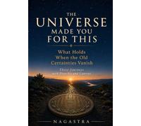 THE UNIVERSE MADE YOU FOR THIS: What Holds When the Old Certainties Vanish. Three Journeys with Psonchis and Caureus