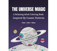 The Universe Magic: A Relaxing Adult Coloring Book Inspired By Cosmic Patterns