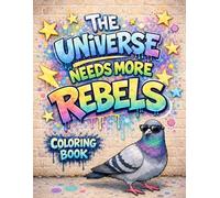 The Universe Needs More Rebels Coloring Book: A Screen-Free Activity: Coloring Book For Creative Thinkers