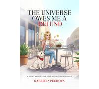 The Universe Owes Me a Refund: A Story About Love, Loss, and Saving Yourself: 3 (Tangled Hearts & Unwritten Stories)