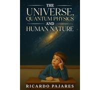 The Universe, Quantum Physics and Human Nature