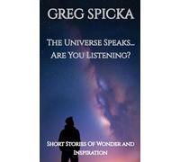 The Universe Speaks...Are You Listening?