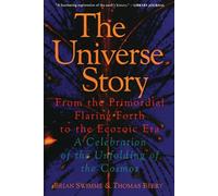 The Universe Story: From the Primordial Flaring Forth to the Ecozoic Era--A Celebration of the Unfol