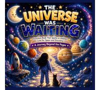 The Universe Was Waiting: A Picture Book That Sparks a Lifelong Love for Space and Discovery