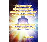 The Universe's Master Plan & Future Prophecy: Decoding the Lotus Sutra's Chapter on Faith and Understanding (The Heart Sutra's Cosmic Code: Unlocking Ancient Wisdom)